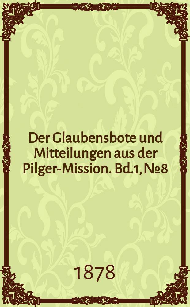 Der Glaubensbote und Mitteilungen aus der Pilger-Mission. Bd.1, № 8