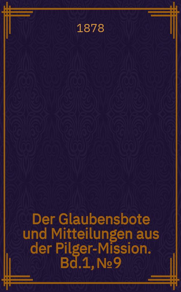 Der Glaubensbote und Mitteilungen aus der Pilger-Mission. Bd.1, № 9