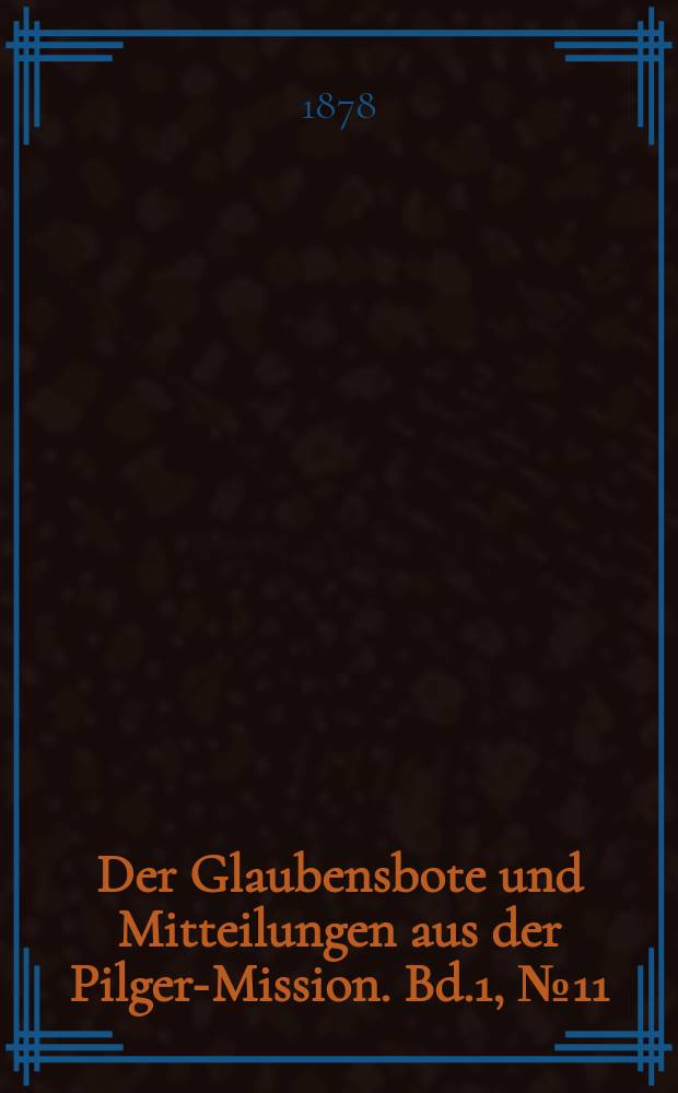 Der Glaubensbote und Mitteilungen aus der Pilger-Mission. Bd.1, № 11