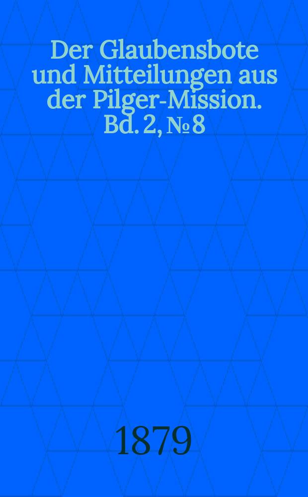 Der Glaubensbote und Mitteilungen aus der Pilger-Mission. Bd. 2, № 8