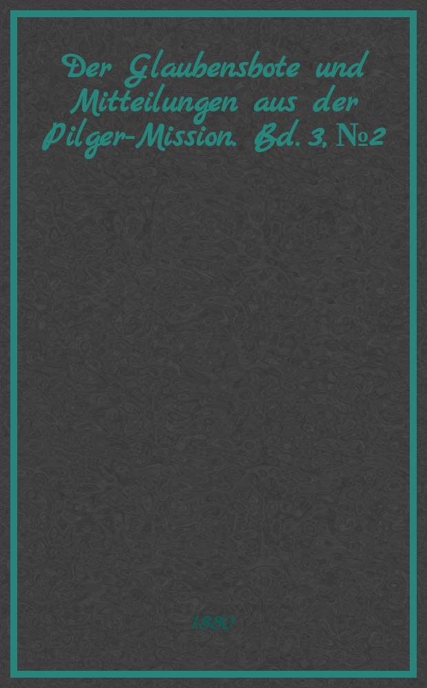 Der Glaubensbote und Mitteilungen aus der Pilger-Mission. Bd. 3, № 2