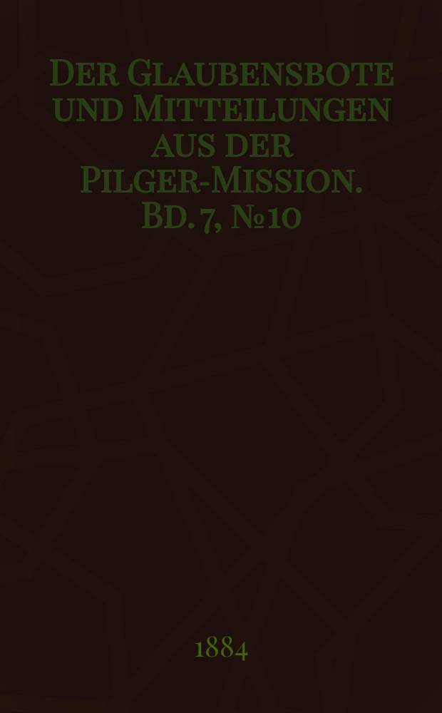 Der Glaubensbote und Mitteilungen aus der Pilger-Mission. Bd. 7, № 10