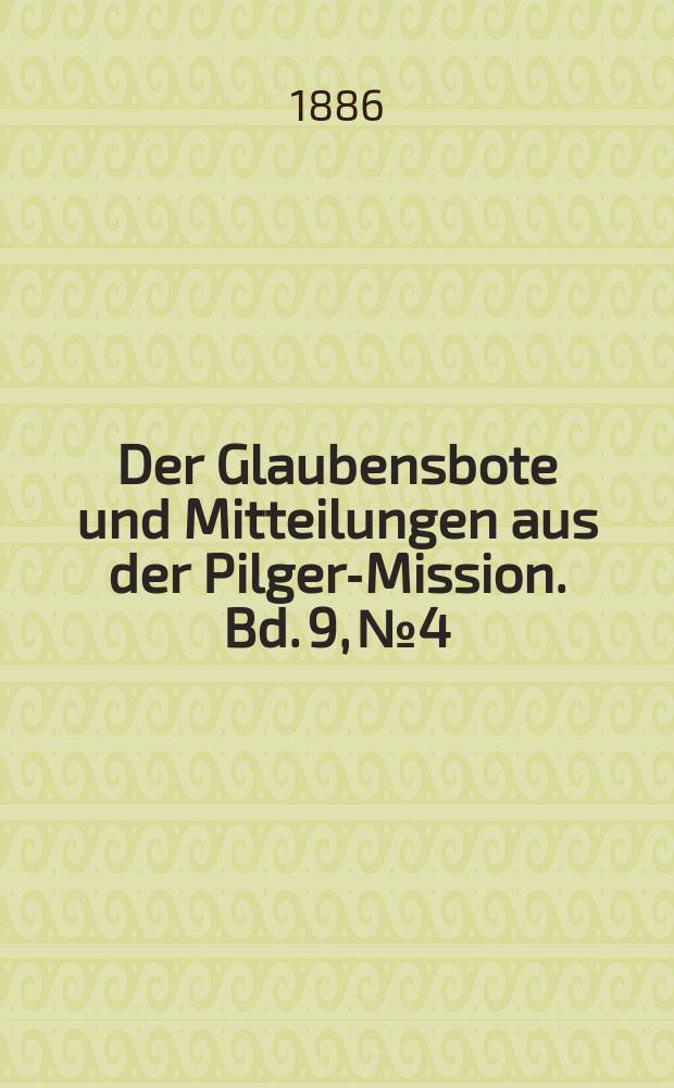 Der Glaubensbote und Mitteilungen aus der Pilger-Mission. Bd. 9, № 4