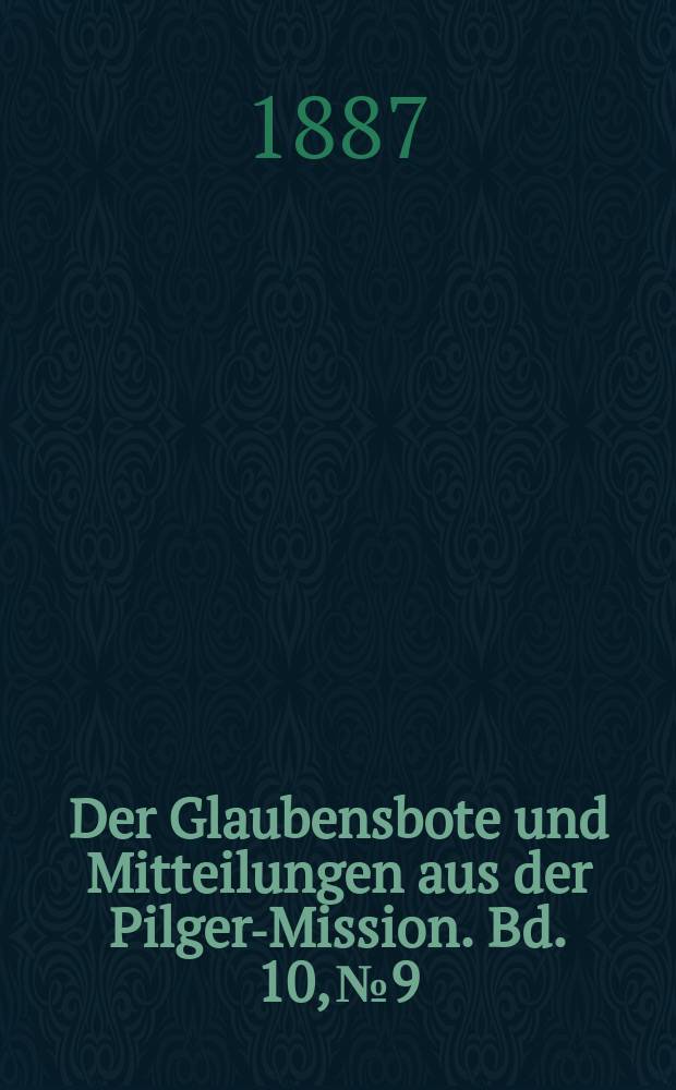 Der Glaubensbote und Mitteilungen aus der Pilger-Mission. Bd. 10, № 9