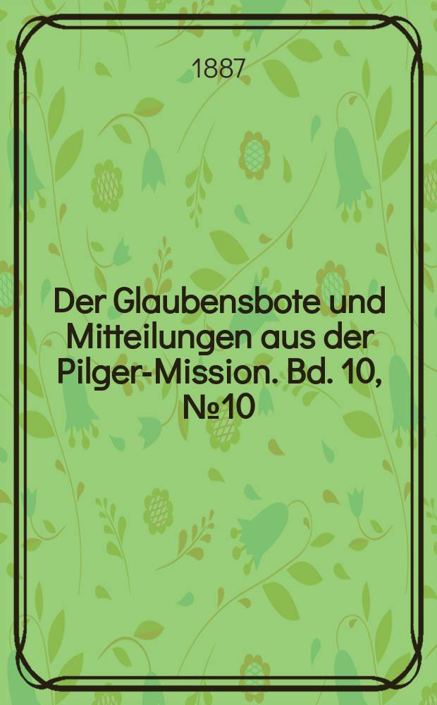 Der Glaubensbote und Mitteilungen aus der Pilger-Mission. Bd. 10, № 10