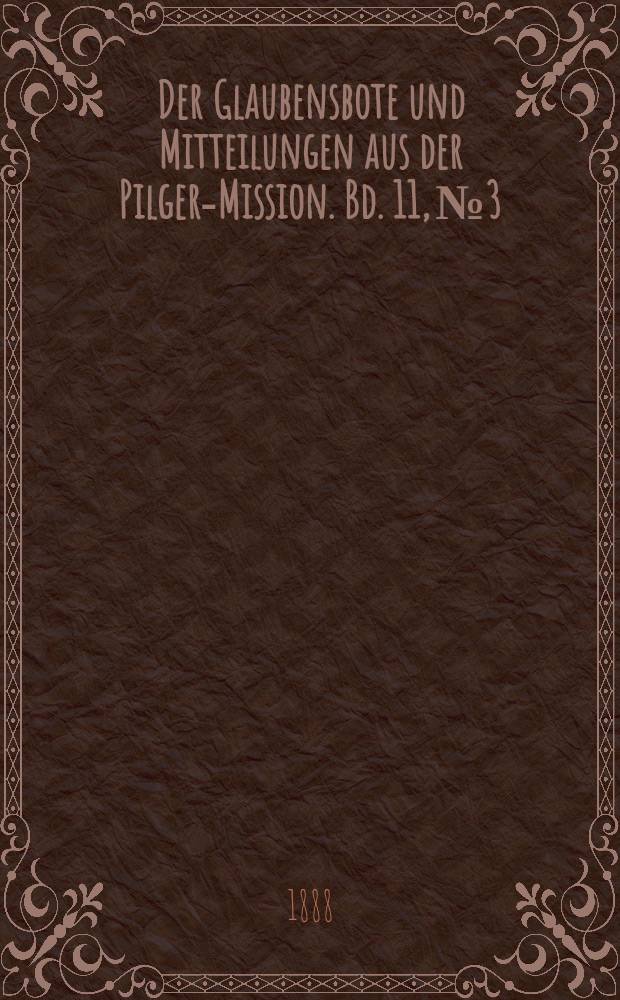 Der Glaubensbote und Mitteilungen aus der Pilger-Mission. Bd. 11, № 3