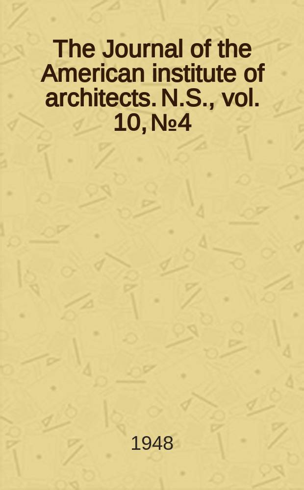 The Journal of the American institute of architects. [N.S.], vol. 10, № 4
