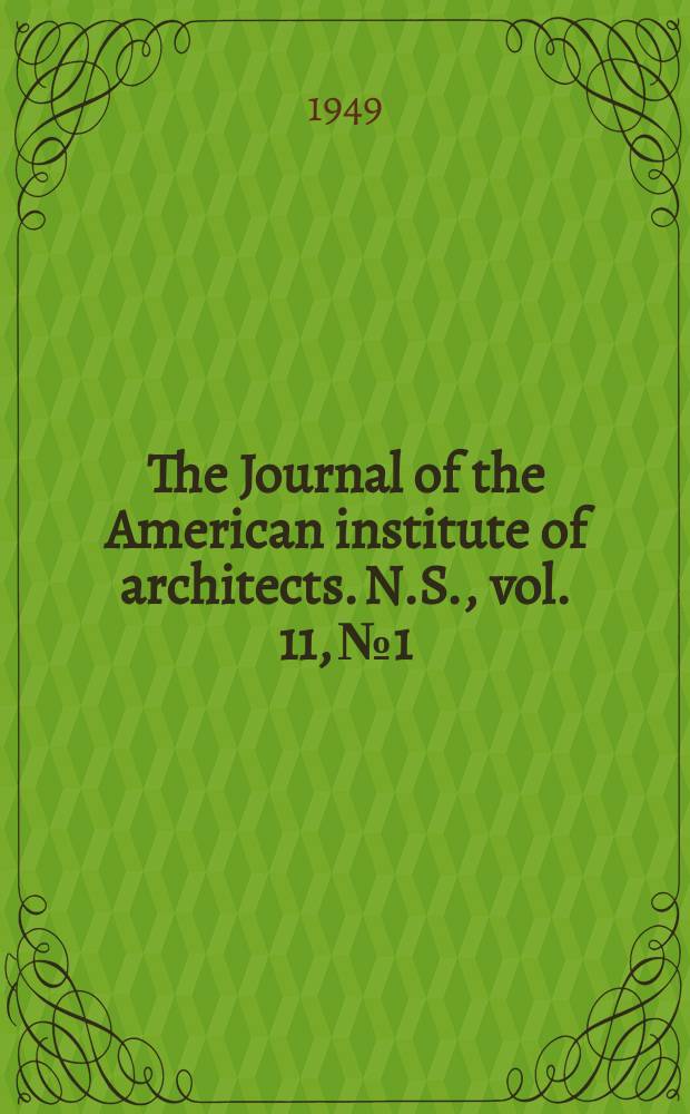 The Journal of the American institute of architects. [N.S.], vol. 11, № 1