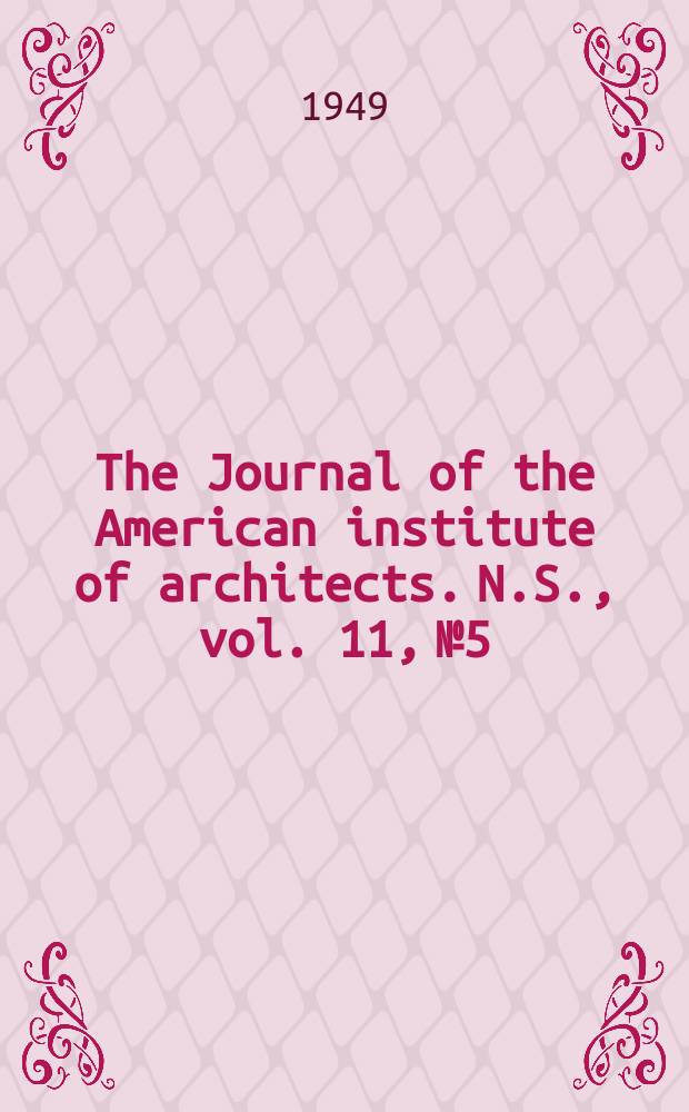 The Journal of the American institute of architects. [N.S.], vol. 11, № 5