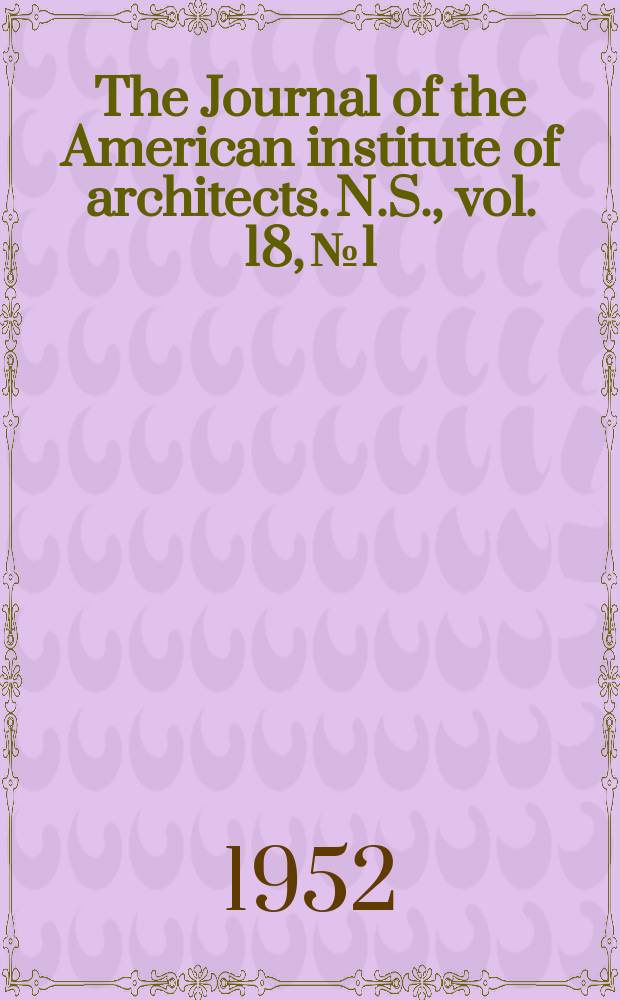 The Journal of the American institute of architects. [N.S.], vol. 18, № 1
