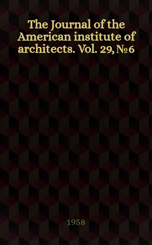 The Journal of the American institute of architects. Vol. 29, № 6