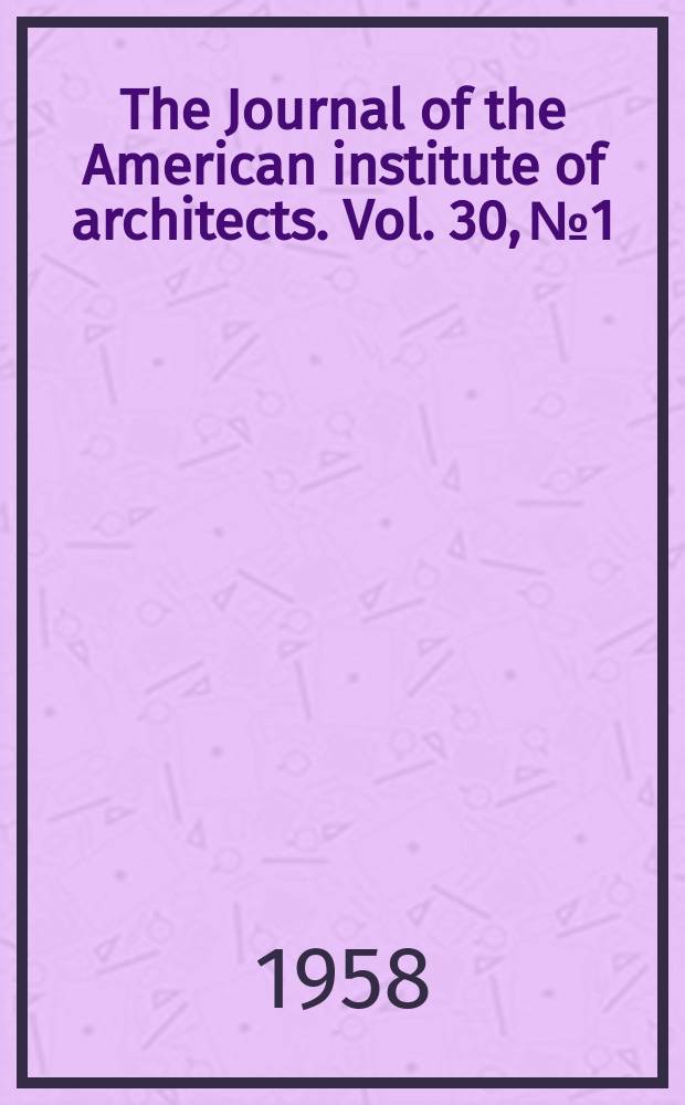 The Journal of the American institute of architects. Vol. 30, № 1