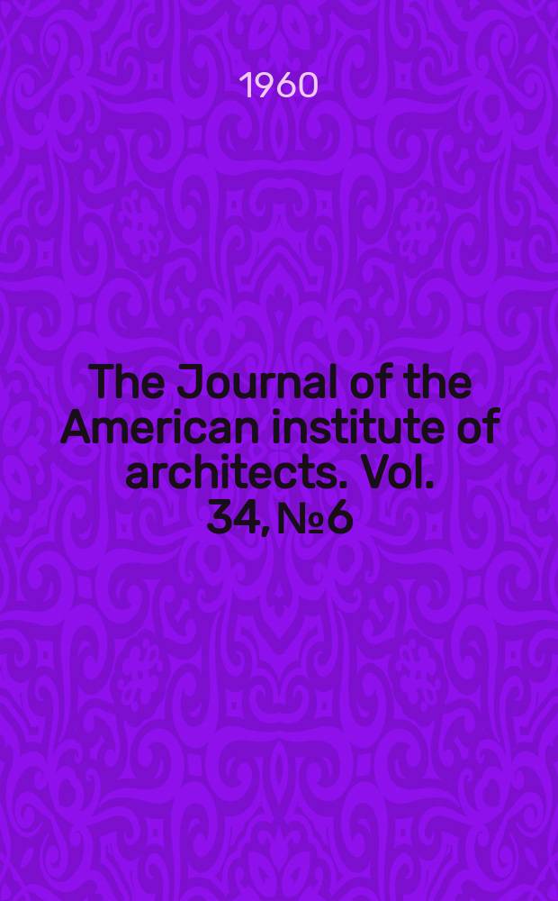 The Journal of the American institute of architects. Vol. 34, № 6
