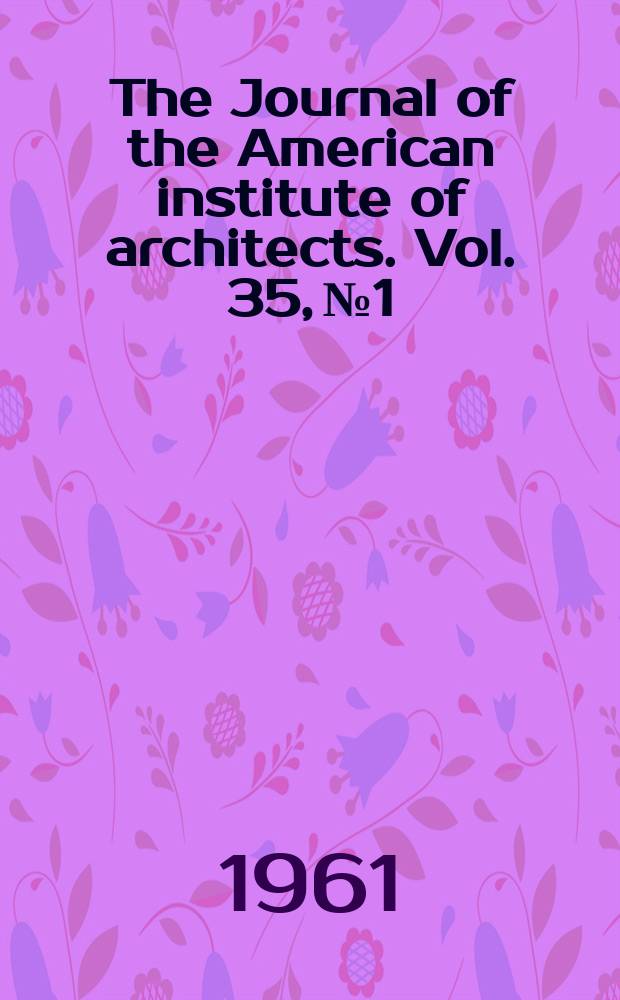 The Journal of the American institute of architects. Vol. 35, № 1