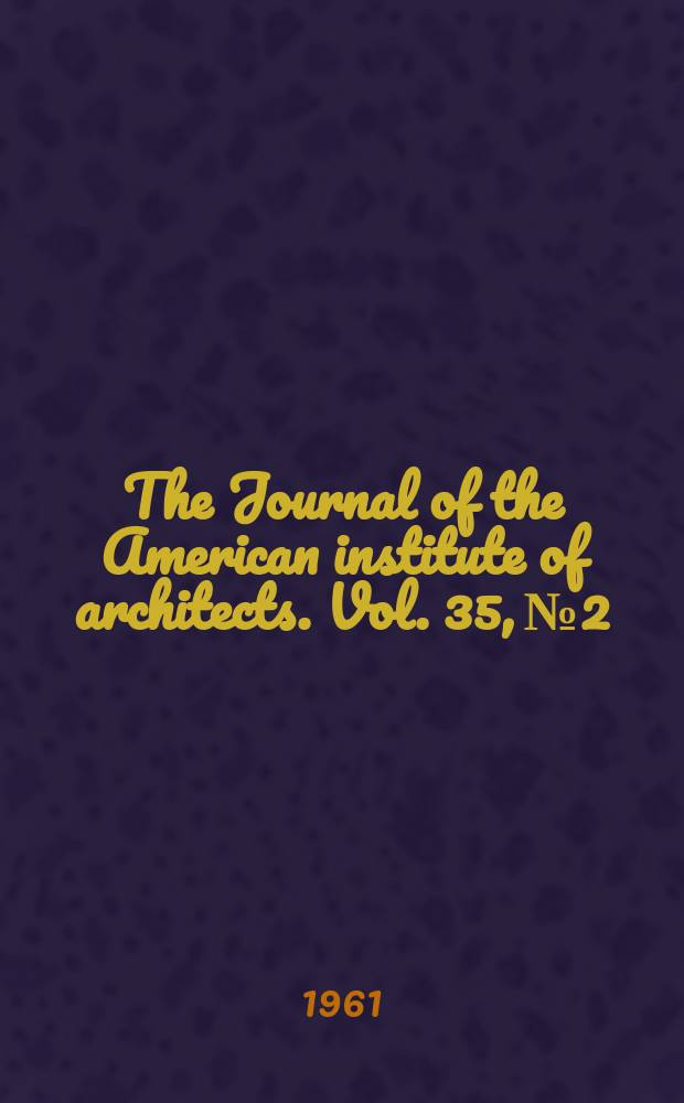 The Journal of the American institute of architects. Vol. 35, № 2