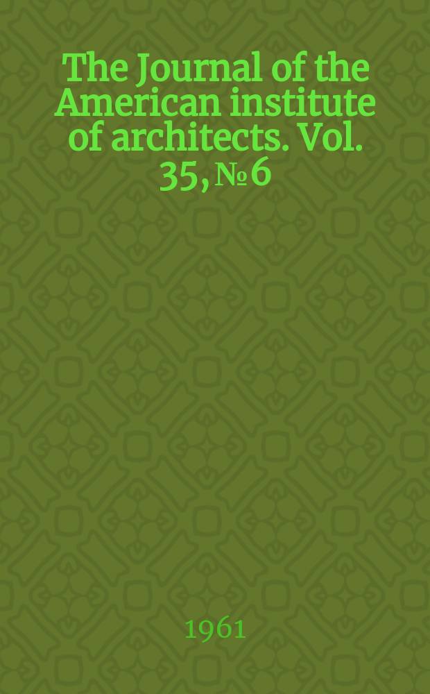 The Journal of the American institute of architects. Vol. 35, № 6