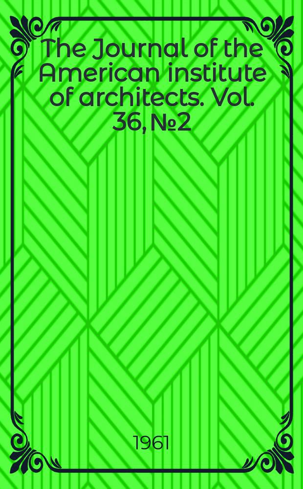 The Journal of the American institute of architects. Vol. 36, № 2