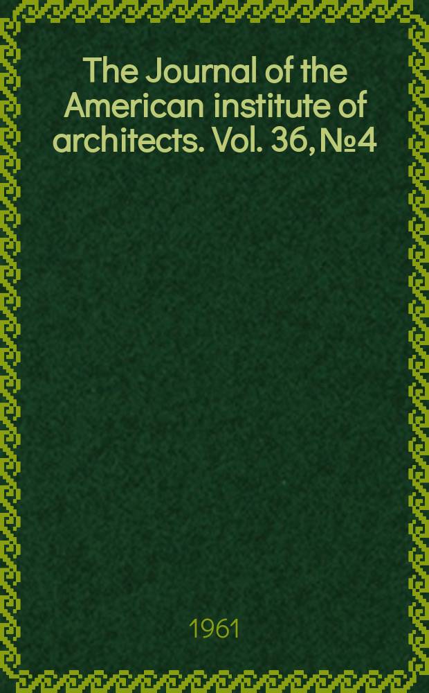 The Journal of the American institute of architects. Vol. 36, № 4
