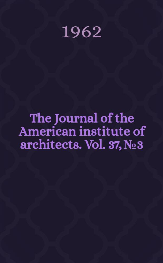 The Journal of the American institute of architects. Vol. 37, № 3