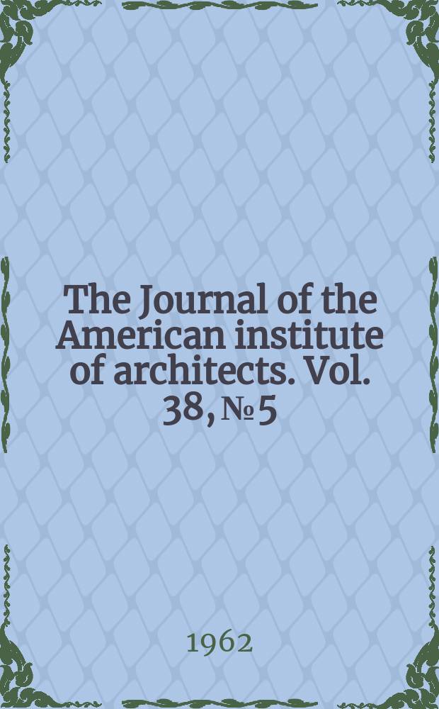 The Journal of the American institute of architects. Vol. 38, № 5