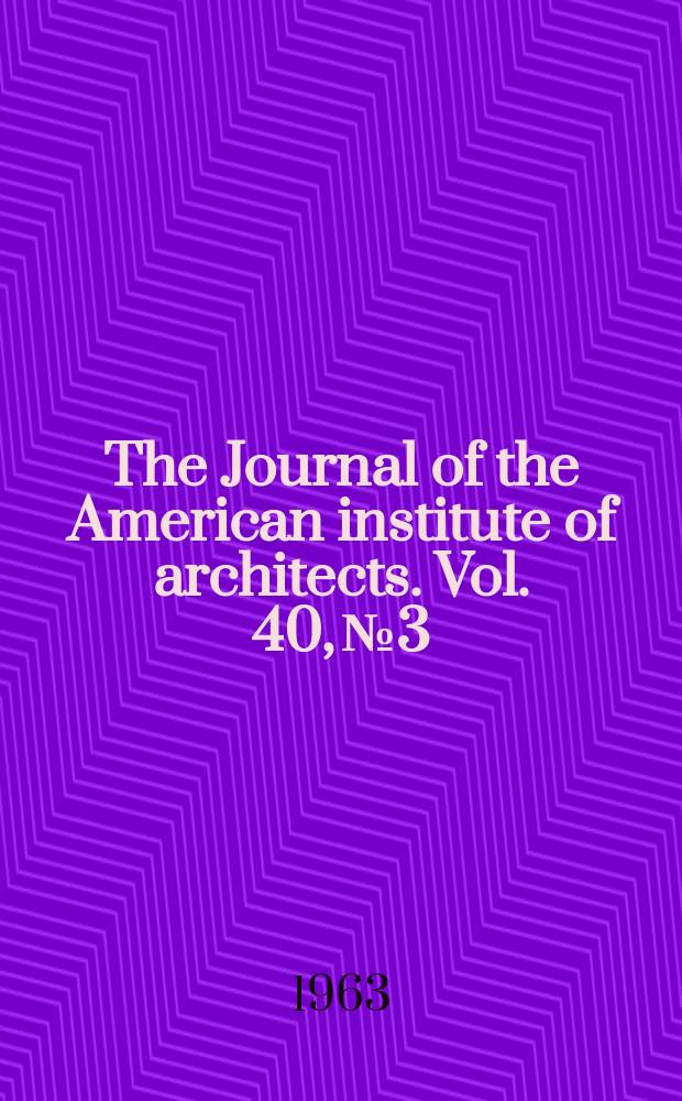 The Journal of the American institute of architects. Vol. 40, № 3