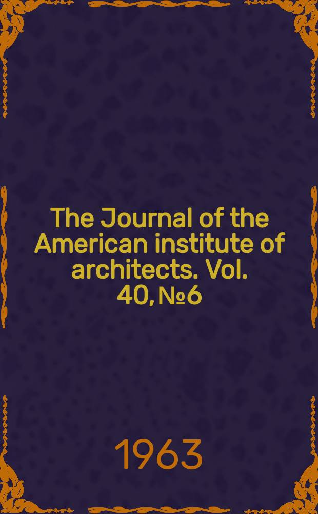 The Journal of the American institute of architects. Vol. 40, № 6