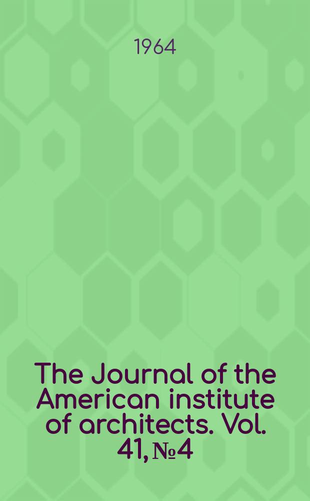 The Journal of the American institute of architects. Vol. 41, № 4