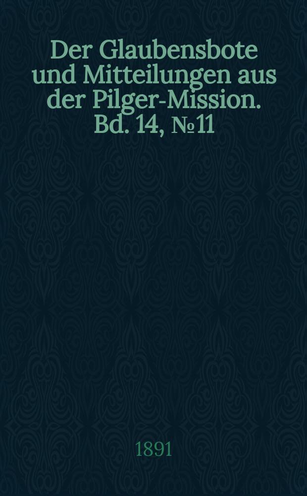 Der Glaubensbote und Mitteilungen aus der Pilger-Mission. Bd. 14, № 11