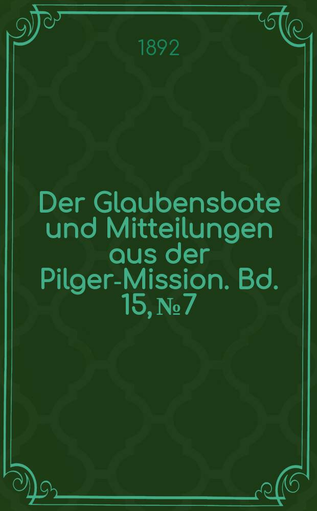 Der Glaubensbote und Mitteilungen aus der Pilger-Mission. Bd. 15, № 7
