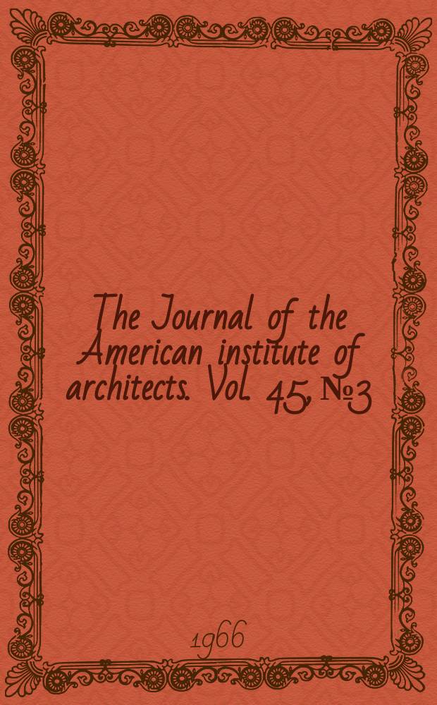 The Journal of the American institute of architects. Vol. 45, № 3