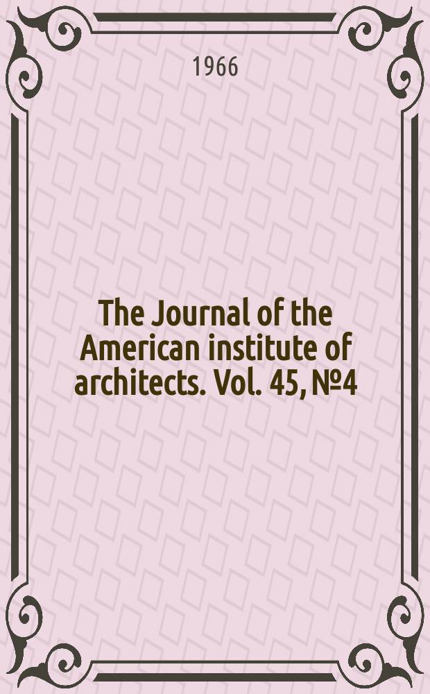 The Journal of the American institute of architects. Vol. 45, № 4