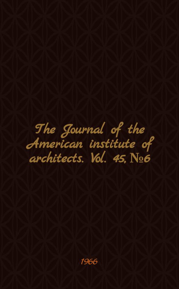 The Journal of the American institute of architects. Vol. 45, № 6