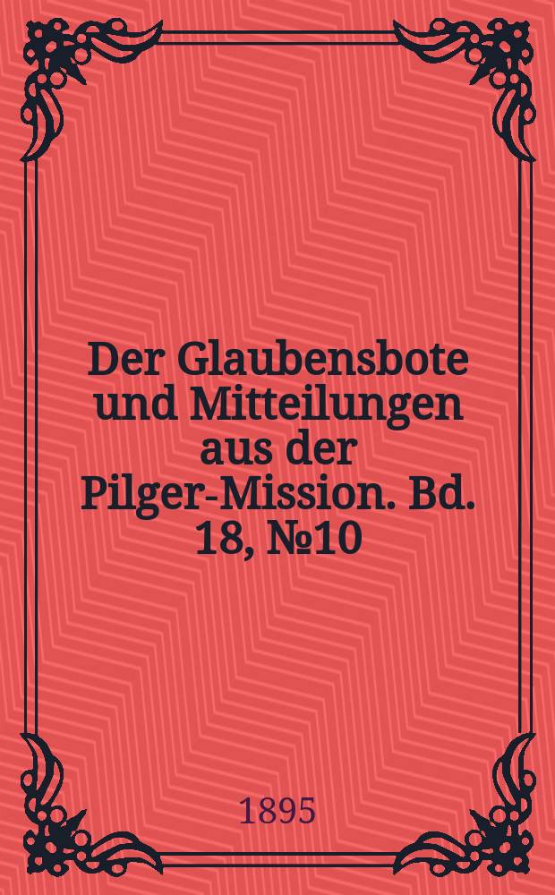 Der Glaubensbote und Mitteilungen aus der Pilger-Mission. Bd. 18, № 10