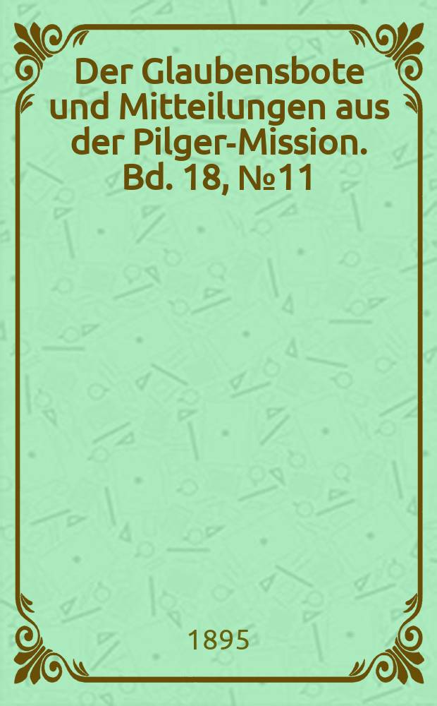 Der Glaubensbote und Mitteilungen aus der Pilger-Mission. Bd. 18, № 11