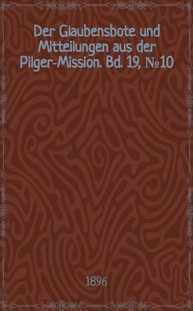 Der Glaubensbote und Mitteilungen aus der Pilger-Mission. Bd. 19, № 10