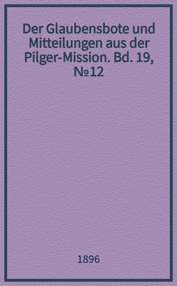 Der Glaubensbote und Mitteilungen aus der Pilger-Mission. Bd. 19, № 12