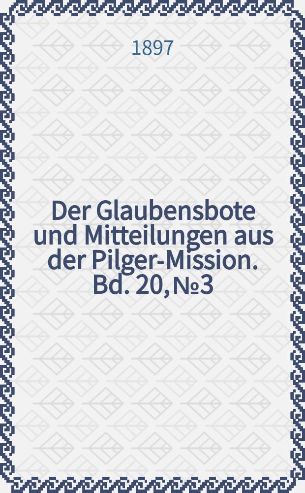 Der Glaubensbote und Mitteilungen aus der Pilger-Mission. Bd. 20, № 3