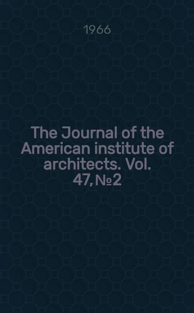 The Journal of the American institute of architects. Vol. 47, № 2