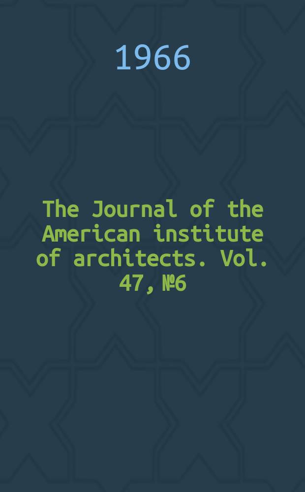 The Journal of the American institute of architects. Vol. 47, № 6