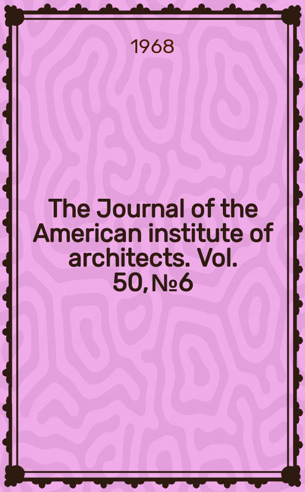 The Journal of the American institute of architects. Vol. 50, № 6