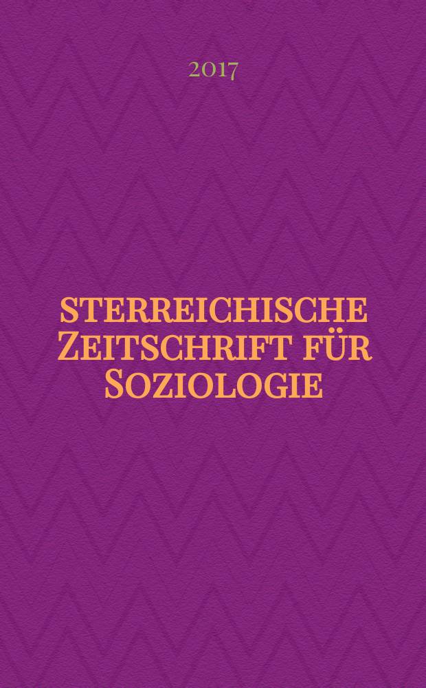 Österreichische Zeitschrift für Soziologie : ÖZS. Jg. 42, 2017 H. 1