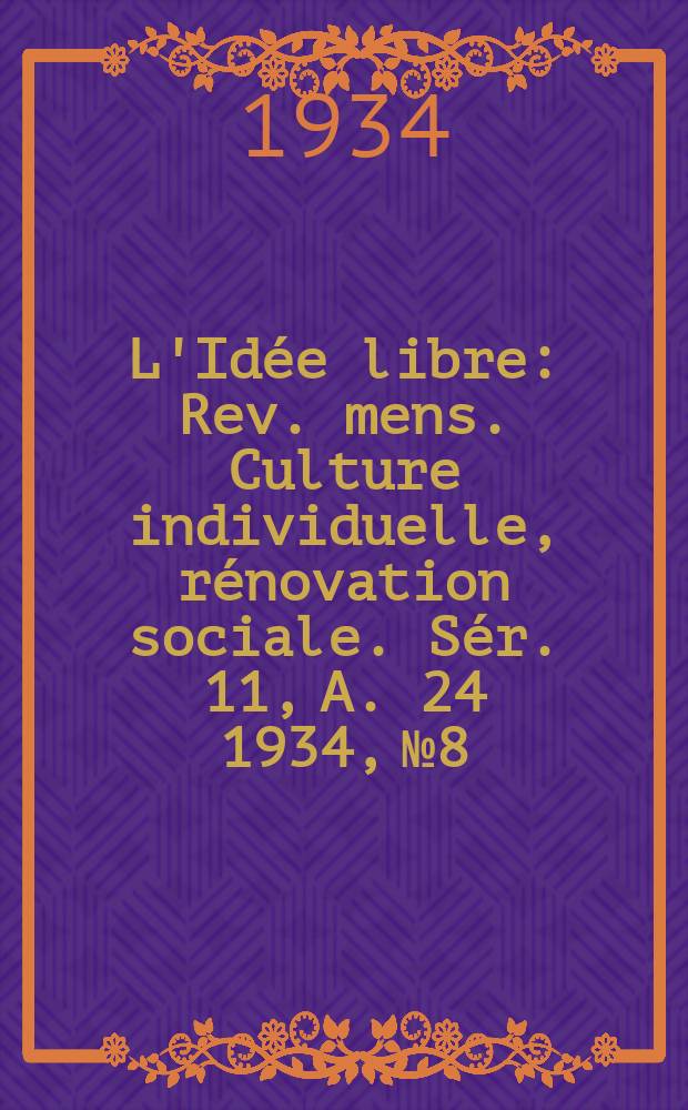 L'Idée libre : Rev. mens. Culture individuelle, rénovation sociale. Sér. 11, A. 24 1934, № 8/9