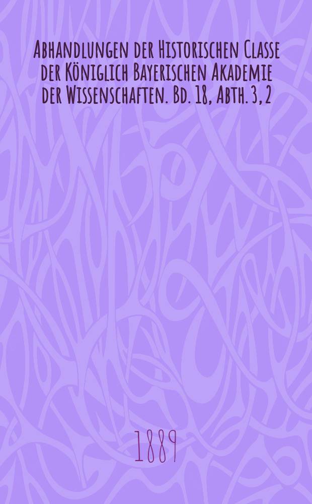 Abhandlungen der Historischen Classe der Königlich Bayerischen Akademie der Wissenschaften. Bd. 18, Abth. 3, [2] : 1888/1889. Die Fälschungen in dem Tractat des Thomas von Aquin gegen die Griechen (Opusculum contra errores Graecorum ad Urbanum IV.) = Фальсификация в трактате Фомы Аквинского против греков