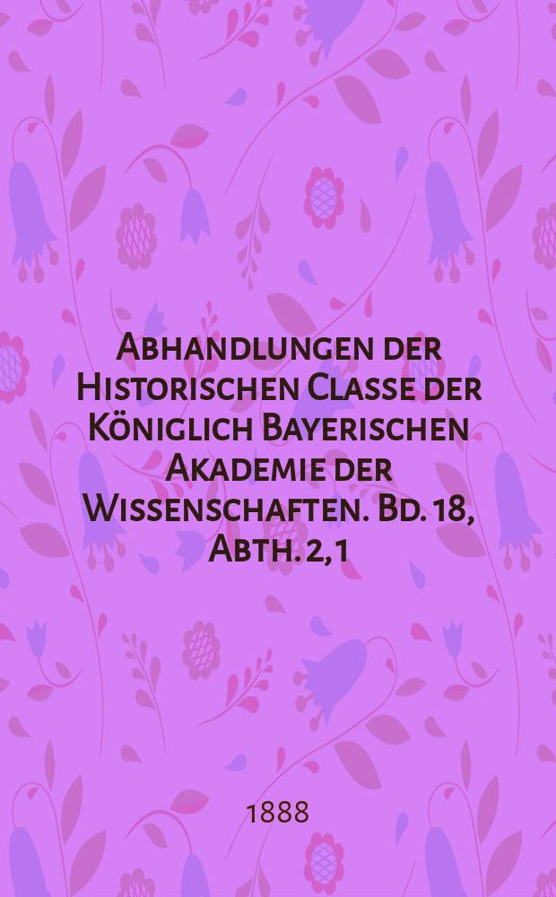 Abhandlungen der Historischen Classe der Königlich Bayerischen Akademie der Wissenschaften. Bd. 18, Abth. 2, [1] : Ueber die Abfassung des kaiserlichen Land- und Lehenrechts = О составлении имперского земельного права