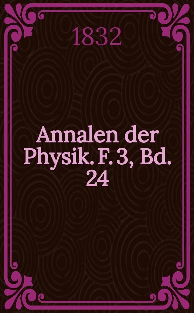 Annalen der Physik. [F. 3], Bd. 24 (100)