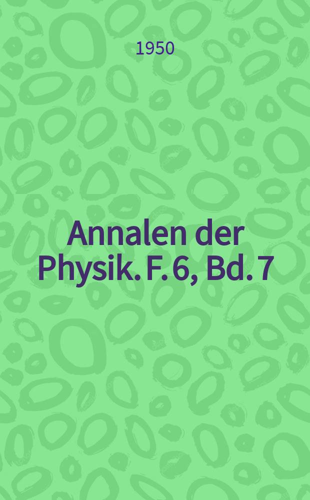 Annalen der Physik. F. 6, Bd. 7 (442), H. 3/4