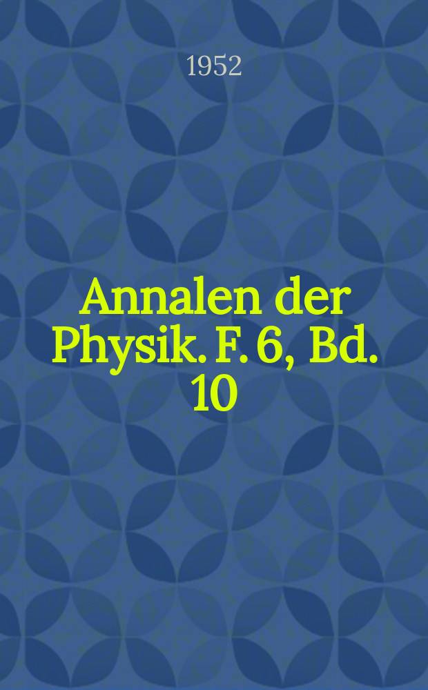 Annalen der Physik. F. 6, Bd. 10 (445), H. 3