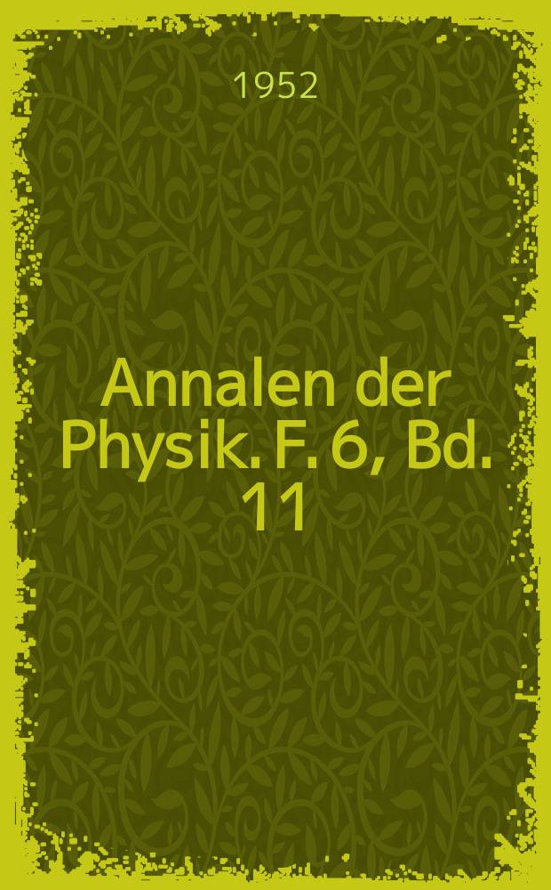 Annalen der Physik. F. 6, Bd. 11 (446), H. 1