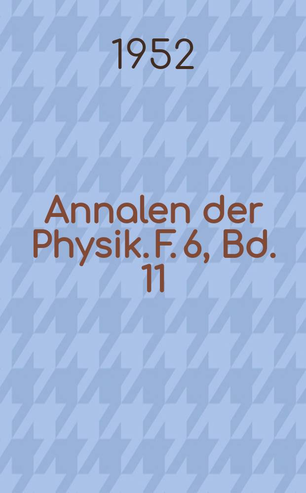 Annalen der Physik. F. 6, Bd. 11 (446), H. 2/3