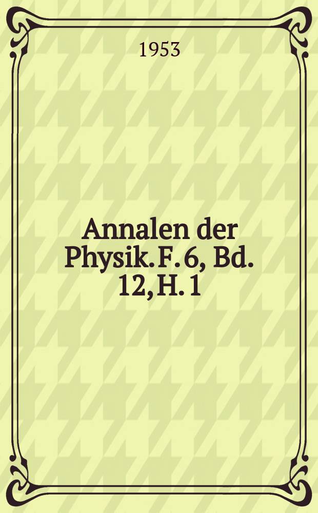 Annalen der Physik. F. 6, Bd. 12, H. 1/3